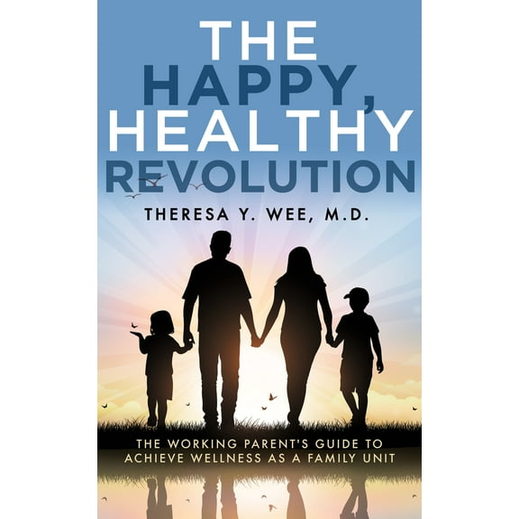 The Happy, Healthy Revolution : The Working Parent’s Guide to Achieve Wellness as a Family Unit (Paperback)