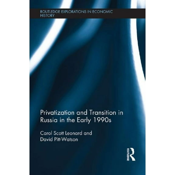 Routledge Explorations in Economic Histo Privatization and Transition in Russia in the Early 1990s, (Paperback)