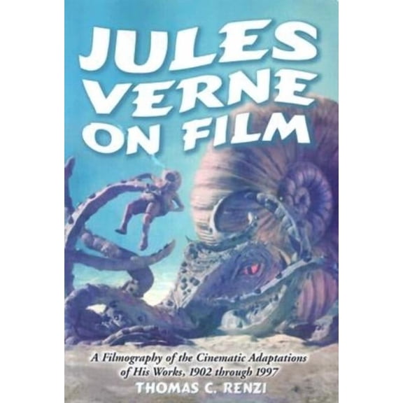 Jules Verne on Film: A Filmography of the Cinematic Adaptations of His Works, 1902 Through 1997, (Paperback)