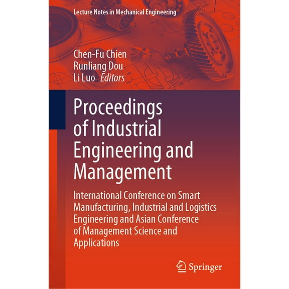 Lecture Notes in Mechanical Engineering Proceedings of Industrial Engineering and Management: International Conference on Smart Manufacturing, Industrial and Lo, (Hardcover)
