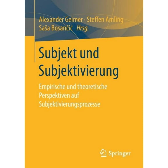 Subjekt Und Subjektivierung: Empirische Und Theoretische Perspektiven Auf Subjektivierungsprozesse, (Paperback)