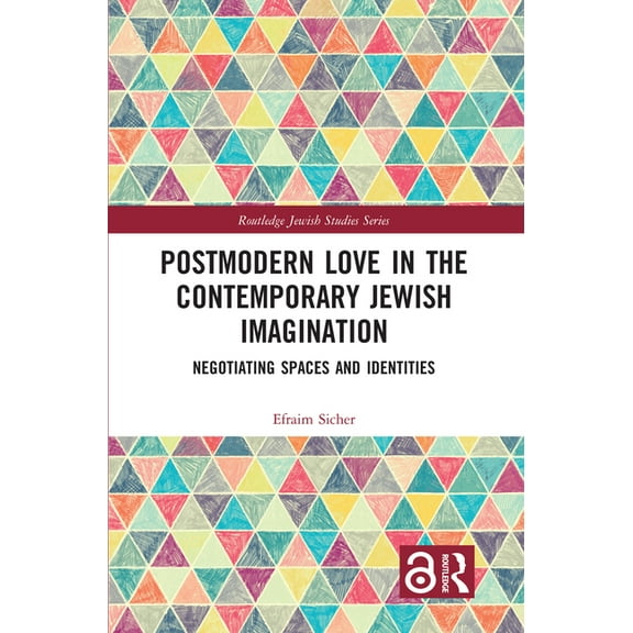 Routledge Jewish Studies Postmodern Love in the Contemporary Jewish Imagination: Negotiating Spaces and Identities, (Hardcover)