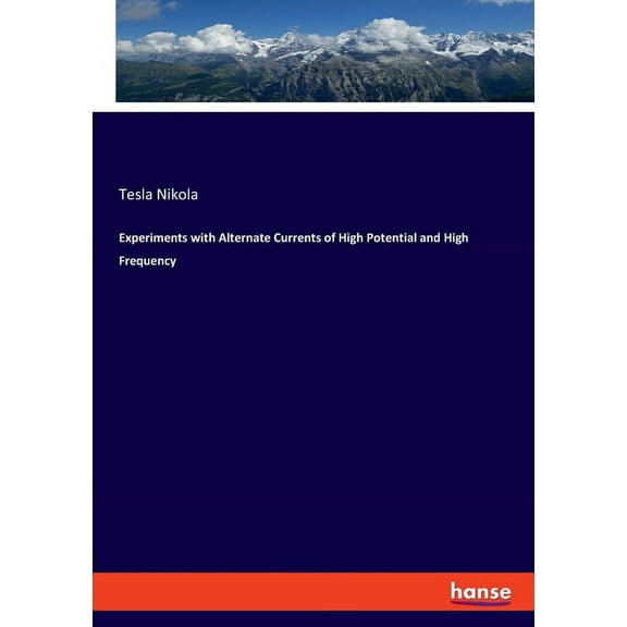 Experiments with Alternate Currents of High Potential and High Frequency, (Paperback)