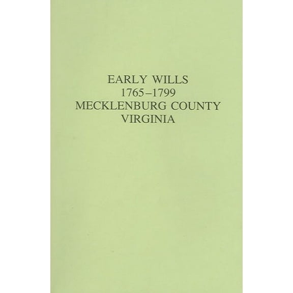 Early Wills of Mecklenburg County, Virginia 1765-1799 (Paperback)