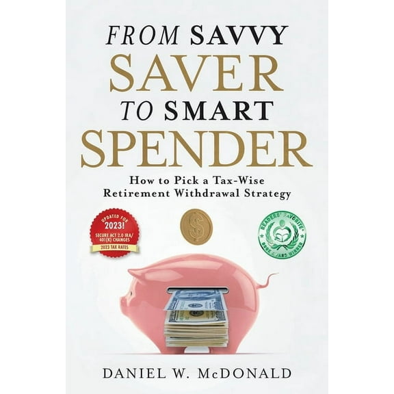 From Savvy Saver to Smart Spender: How to Pick a Tax-Wise Retirement Withdrawal Strategy, (Paperback)