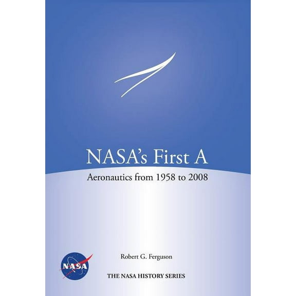 NASA's First A: Aeronautics from 1958-2008 (NASA History Series SP-2012-4412) (Paperback)