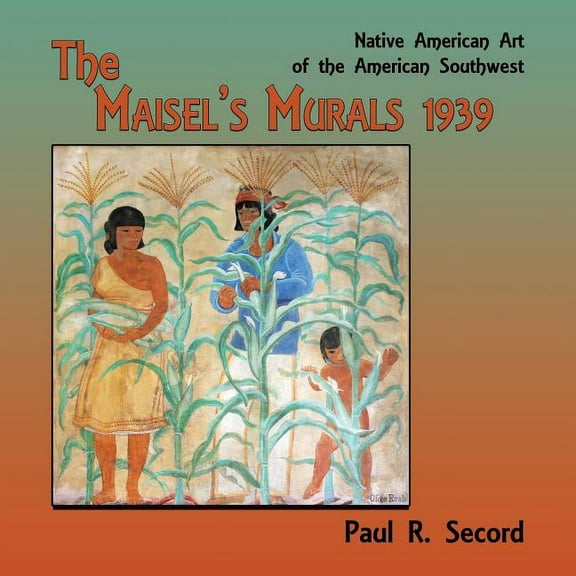 The Maisel's Murals, 1939: Native American Art of the American Southwest, (Paperback)