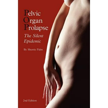 - Pelvic Organ Prolapse : The Silent Epidemic