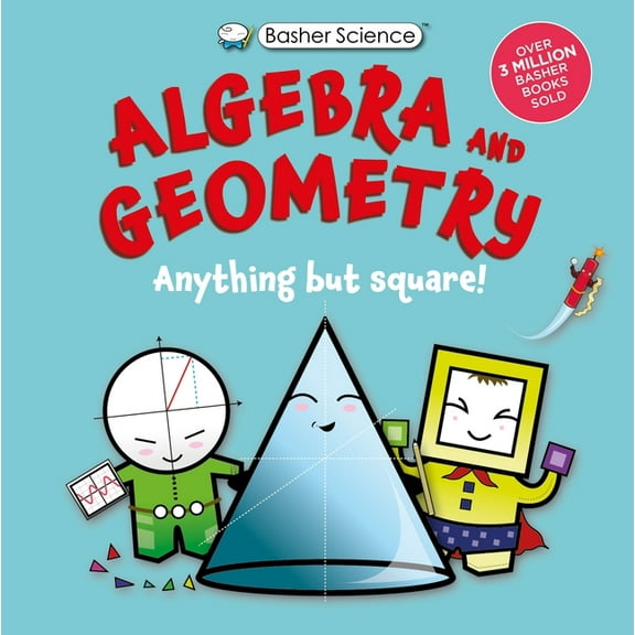 Basher Science Basher Science: Algebra and Geometry: Anything But Square!, (Hardcover)
