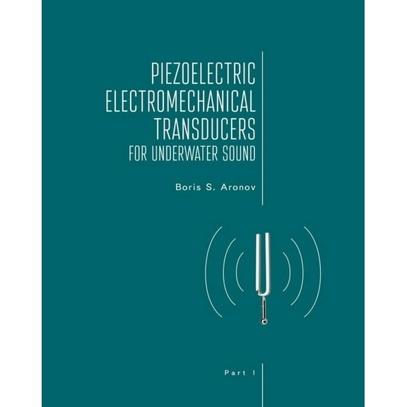 Piezoelectric Electromechanical Transducers for Underwater Sound, Part I, (Hardcover)