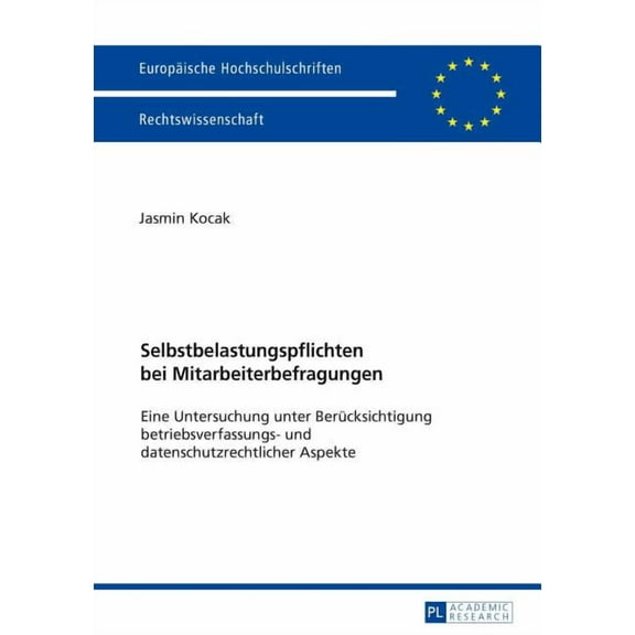Europäische Hochschulschriften Recht: Selbstbelastungspflichten bei Mitarbeiterbefragungen: Eine Untersuchung unter Beruecksichtigung betriebsverfassungs- und datenschutzrechtlicher Aspekte (Paperback