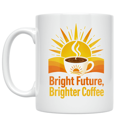 Bright Future, Brighter Coffee - Motivation Seeker - 11 oz Ceramic Coffee Mug