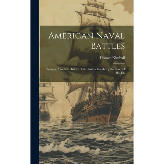 American Naval Battles: Being a Complete History of the Battles Fought by the Navy of the US (Hardcover)
