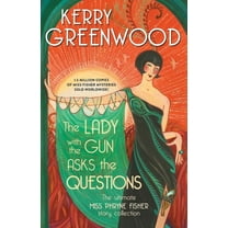 Phryne Fisher Mysteries The Lady with the Gun Asks the Questions: The Ultimate Miss Phryne Fisher Story Collection, (Paperback)