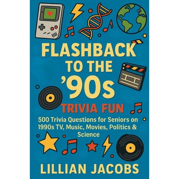 Trivia Flashback to the '90s Trivia Fun: 500 Trivia Questions for Seniors on 1990s TV, Music, Movies, Politics & Scien, Book 8, (Paperback)
