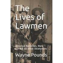 The Lives of Lawmen : Historical Narratives, Many But Not All about Oklahomans (Paperback)