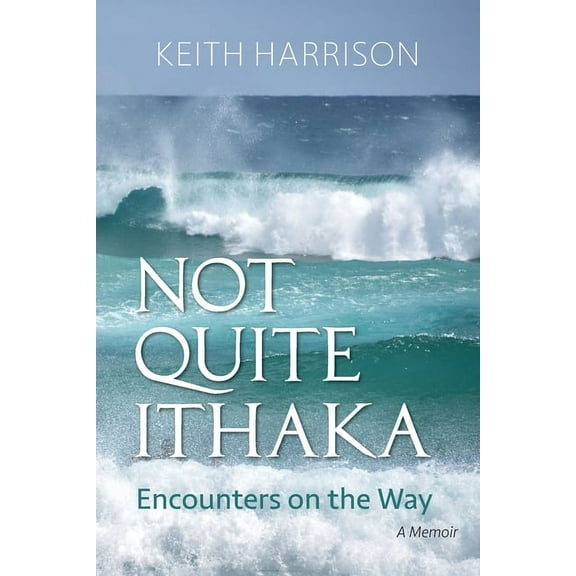 Not Quite Ithaka : Encounters on the Way: A Memoir (Paperback)