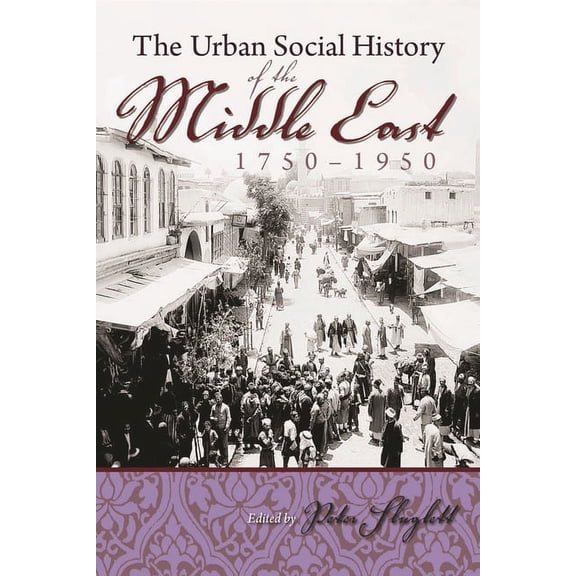 Modern Intellectual and Political Histor The Urban Social History of the Middle East, 1750-1950, (Paperback)