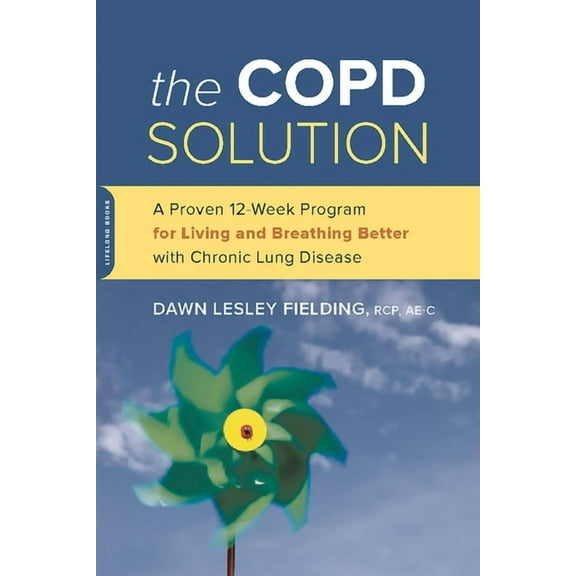 The Copd Solution: A Proven 10-Week Program for Living and Breathing Better with Chronic Lung Disease, (Paperback)