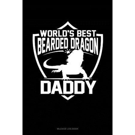 World's Best Bearded Dragon Daddy: Mileage Log Book (Best Calcium For Bearded Dragon)