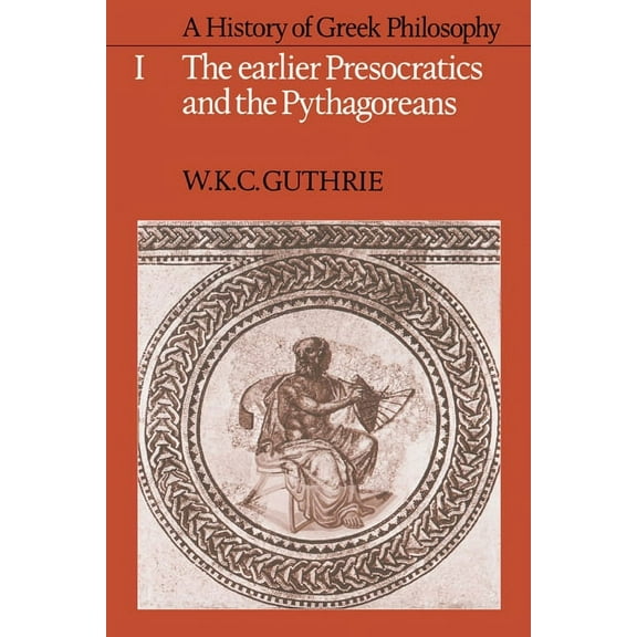 A History of Greek Philosophy: Volume 1, the Earlier Presocratics and the Pythagoreans, (Paperback)