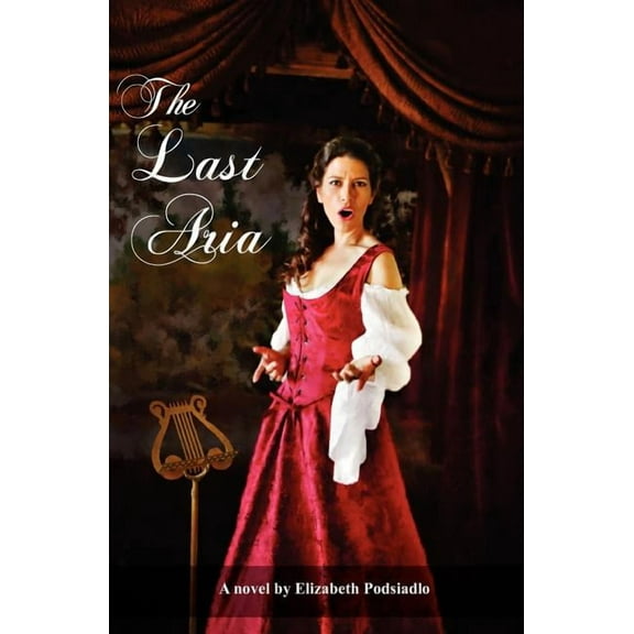 The Last Aria: A Cooking Novel (Paperback) by Elizabeth Podsiadlo