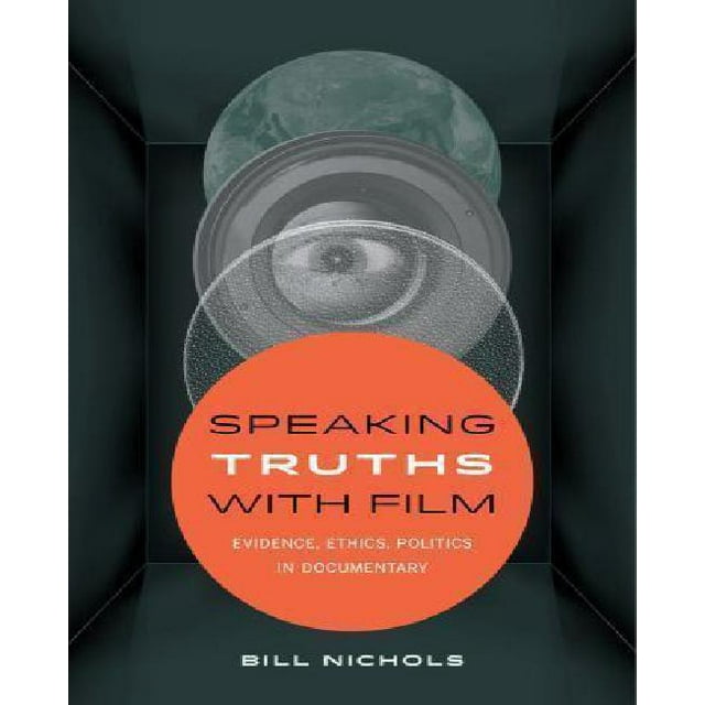 Speaking Truths with Film: Evidence, Ethics, Politics in Documentary