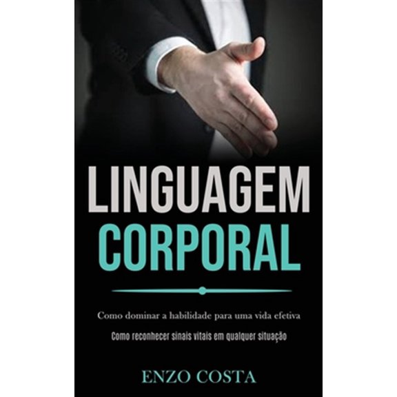 Pre-Owned Linguagem Corporal : Como Dominar a Habilidade Para Uma Vida Efetiva (Como Reconhecer Sinais Vitais Em Qualquer Situacao)