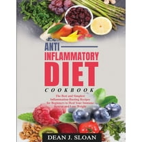 Anti-Inflammatory Diet Cookbook : The Best and Simplest Inflammation-Busting Recipes for Beginners to Heal Your Immune System and Lose Weight (Paperback)