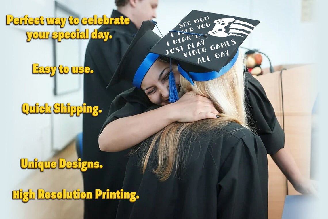 See Mom I Told You I Didn't Just Play Video Games All Day, Graduation Cap Topper Decoration, Graduation Gift