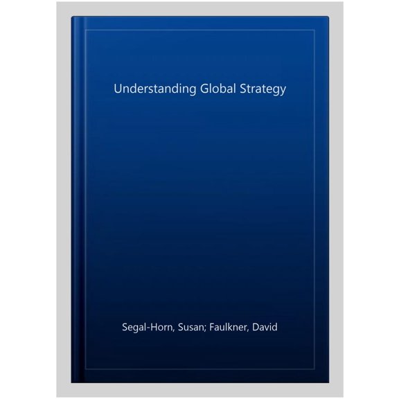 Pre-Owned Understanding Global Strategy (Paperback) by David Faulkner, Susan Segal-Horn