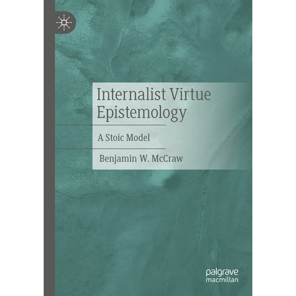 Internalist Virtue Epistemology: A Stoic Model, (Paperback)