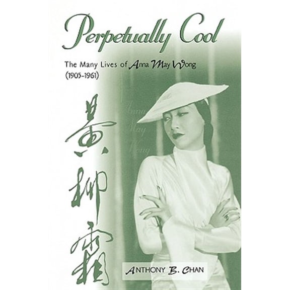 Pre-Owned Perpetually Cool: The Many Lives of Anna May Wong (1905-1961) (Paperback) 0810859092 9780810859098