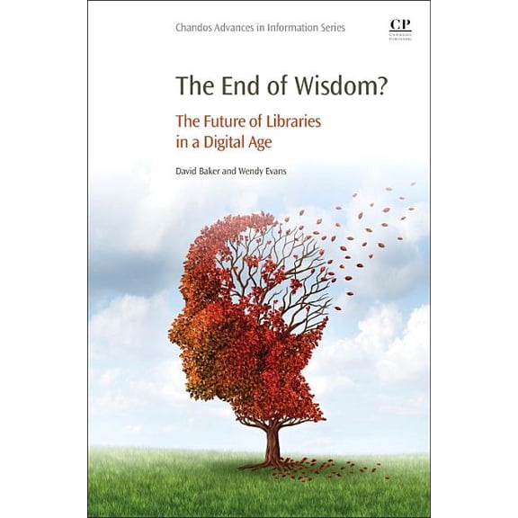 The End of Wisdom?: The Future of Libraries in a Digital Age, (Paperback)