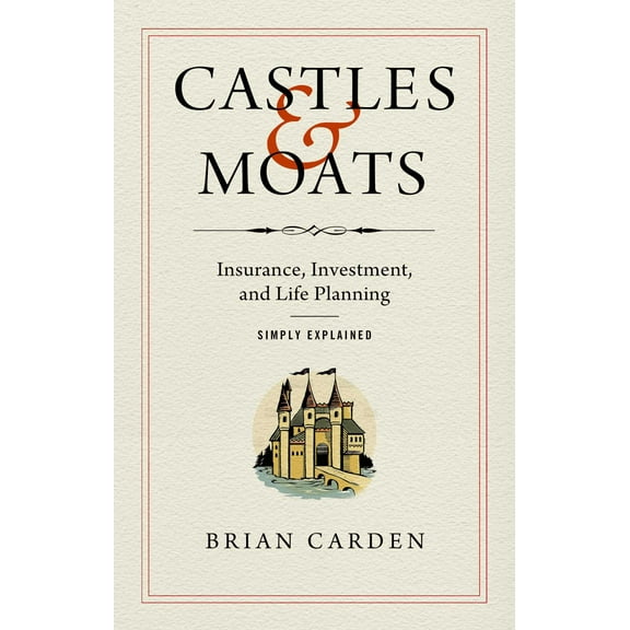 Castles and Moats : Insurance, Investment, and Life Planning Simply Explained (Hardcover)