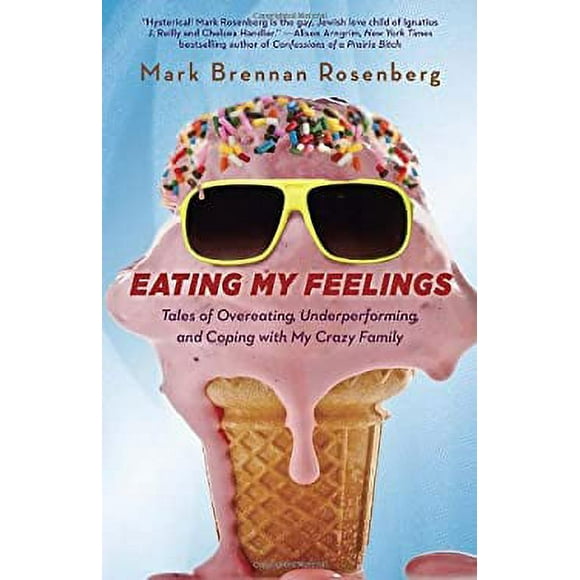 Pre-Owned Eating My Feelings : Tales of Overeating, Underperforming, and Coping with My Crazy Family 9780385347808