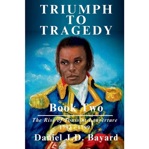 Triumph To Tragedy Book Two: The Rise of Toussaint Louverture, (Paperback)