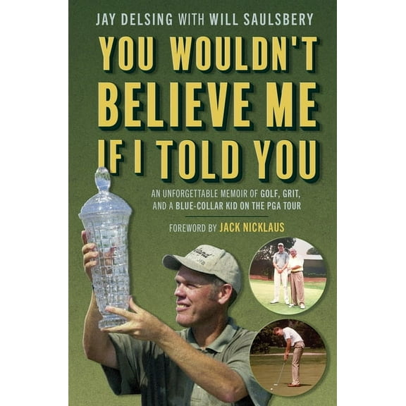 You Wouldn't Believe Me If I Told You: An Unforgettable Memoir of Golf, Grit, and a Blue-Collar Kid on the PGA Tour, (Hardcover)