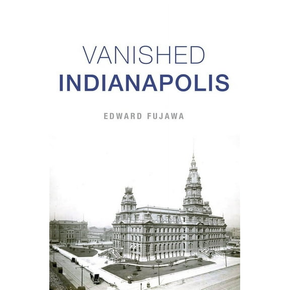 Lost Vanished Indianapolis, (Paperback)