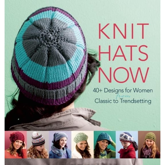Knit Hats Now : 35 Designs for Women from Classic to Trendsetting (Hardcover)