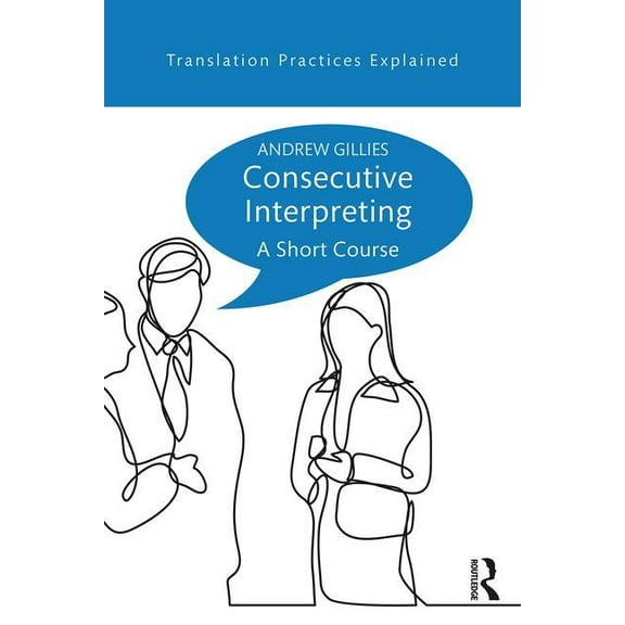 Translation Practices Explained Consecutive Interpreting: A Short Course, (Paperback)