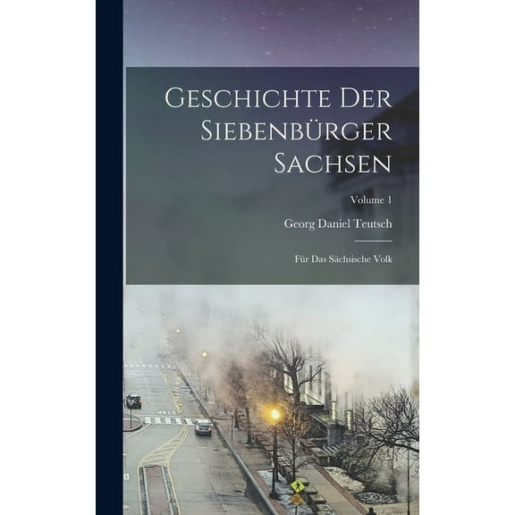 Geschichte Der Siebenbürger Sachsen: Für Das Sächsische Volk; Volume 1 (Hardcover)