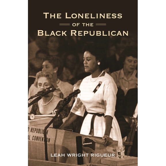 Politics and Society in Modern America The Loneliness of the Black Republican: Pragmatic Politics and the Pursuit of Power, Book 122, (Paperback)