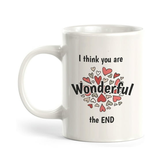 I think you are wonderful. The end. 11oz Plastic Coffee Mug