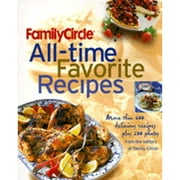 Family Circle All-Time Favorite Recipes : More Than 600 Delicious Recipes Plus 200 Photos (Hardcover)