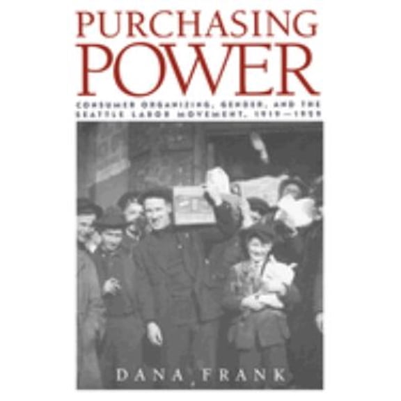 Pre-Owned Purchasing Power: Consumer Organizing, Gender, and the Seattle Labor Movement, 1919 1929 (Paperback) 0521467144 9780521467148