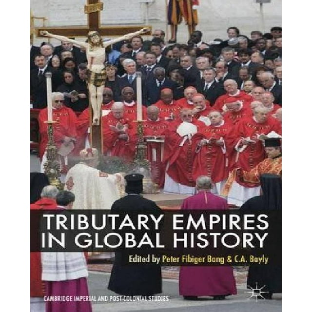Tributary Empires in Global History (Cambridge Imperial and Post-Colonial Studies Series)