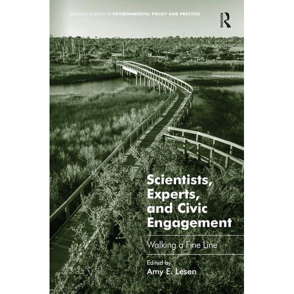 Routledge Studies in Environmental Polic Scientists, Experts, and Civic Engagement: Walking a Fine Line, (Hardcover)