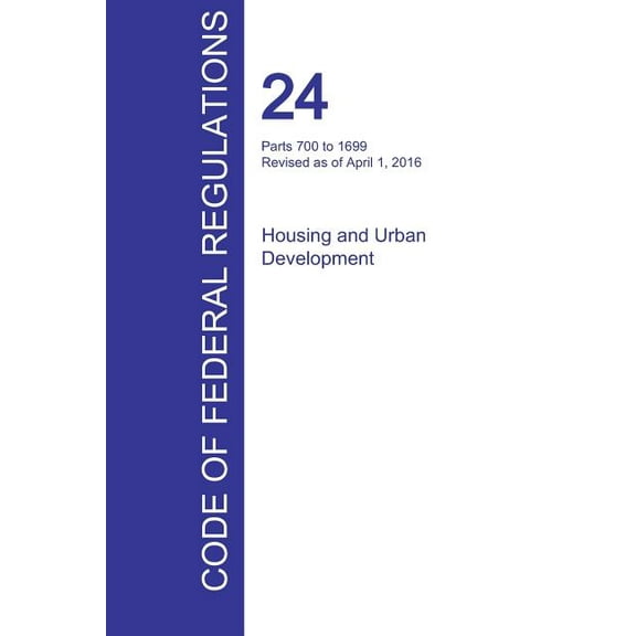 CFR 24, Parts 700 to 1699, Housing and Urban Development, April 01, 2016 (Volume 4 of 5) (Paperback)
