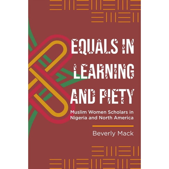 Women in Africa and the Diaspora Equals in Learning and Piety: Muslim Women Scholars in Nigeria and North America, (Hardcover)